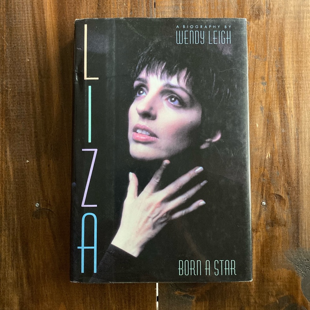 Liza: Born a Star by Wendy Leigh - First Printing Hardcover 1993 - Great Book!